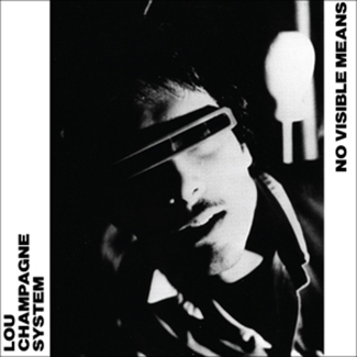 Lou Champagne System - 'No Visible Means' cover art
