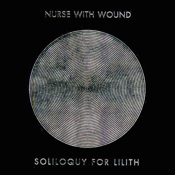 Nurse With Wound - 'Soliloquy For Lilith'