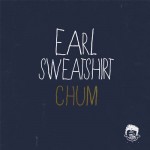 Earl Sweatshirt - "Chum"