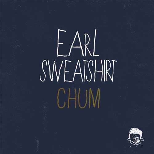 Earl Sweatshirt - "Chum"