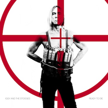 Iggy and The Stooges - 'Ready to Die'