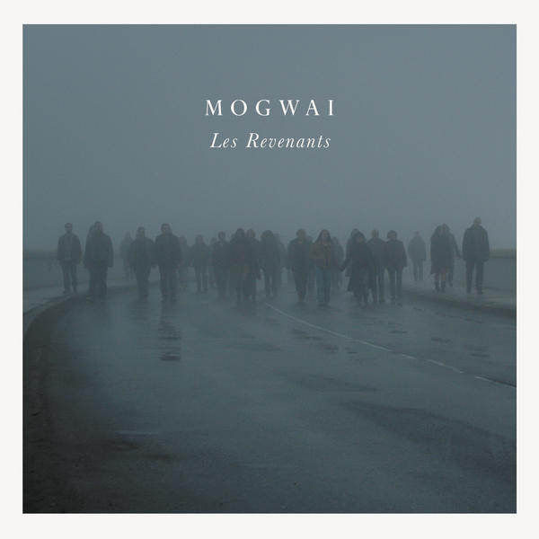 Mogwai - 'Les Revenants' Soundtrack